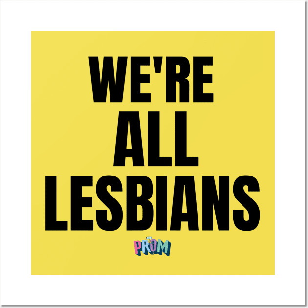 We're all lesbians | Rainbow Dreams Shirt | The Prom Wall Art by monoblocpotato